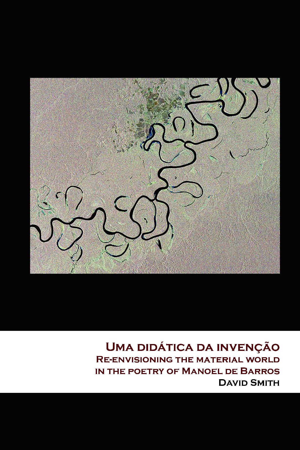 Uma didática da invenção: Re-envisioning the material world in the poetry of Manoel de Barros