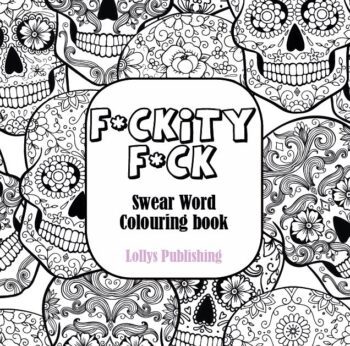 F*CKITY F*CK: Swear Word Colouring Book / A Motivating Swear Word Coloring Book for Adults