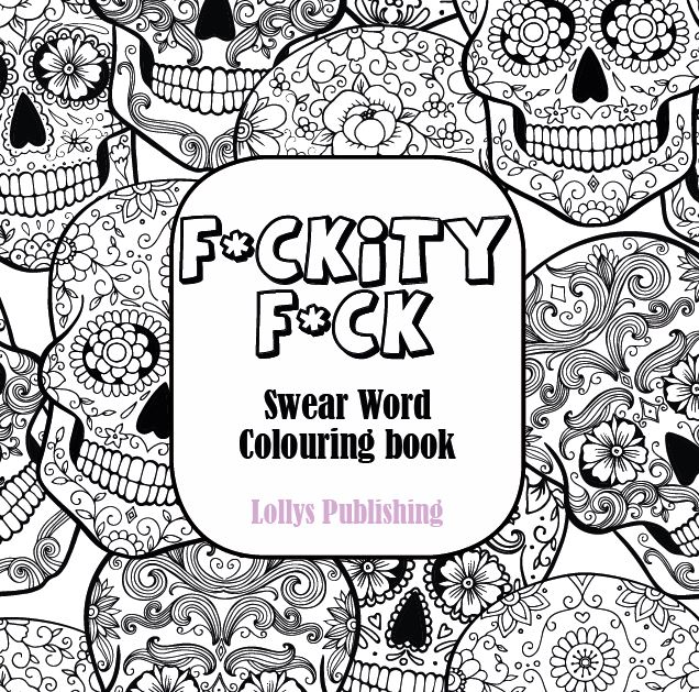 F*CKITY F*CK: Swear Word Colouring Book / A Motivating Swear Word Coloring Book for Adults