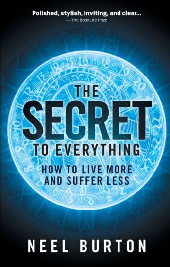 The Secret to Everything: How to Live More and Suffer Less