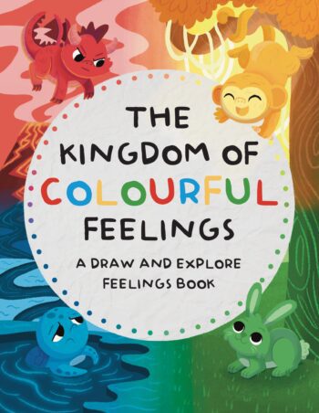The Kingdom of Colourful Feelings - A Draw and Explore Feelings Book