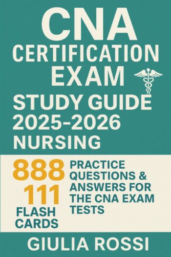 CNA Certification Exam Study Guide 2025-2026 : 888 Practice Questions & Answers for The CNA Exam Tests and 111 Flash Cards