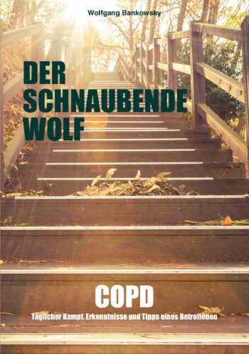 Der schnaubende Wolf: COPD - Täglicher Kampf, Erkenntnisse und Tipps eines Betroffenen