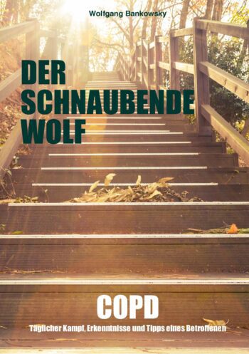 Der schnaubende Wolf: COPD - Täglicher Kampf, Erkenntnisse und Tipps eines Betroffenen
