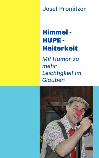 Himmel - HUPE - Heiterkeit: Mit Humor zu mehr Leichtigkeit im Glauben