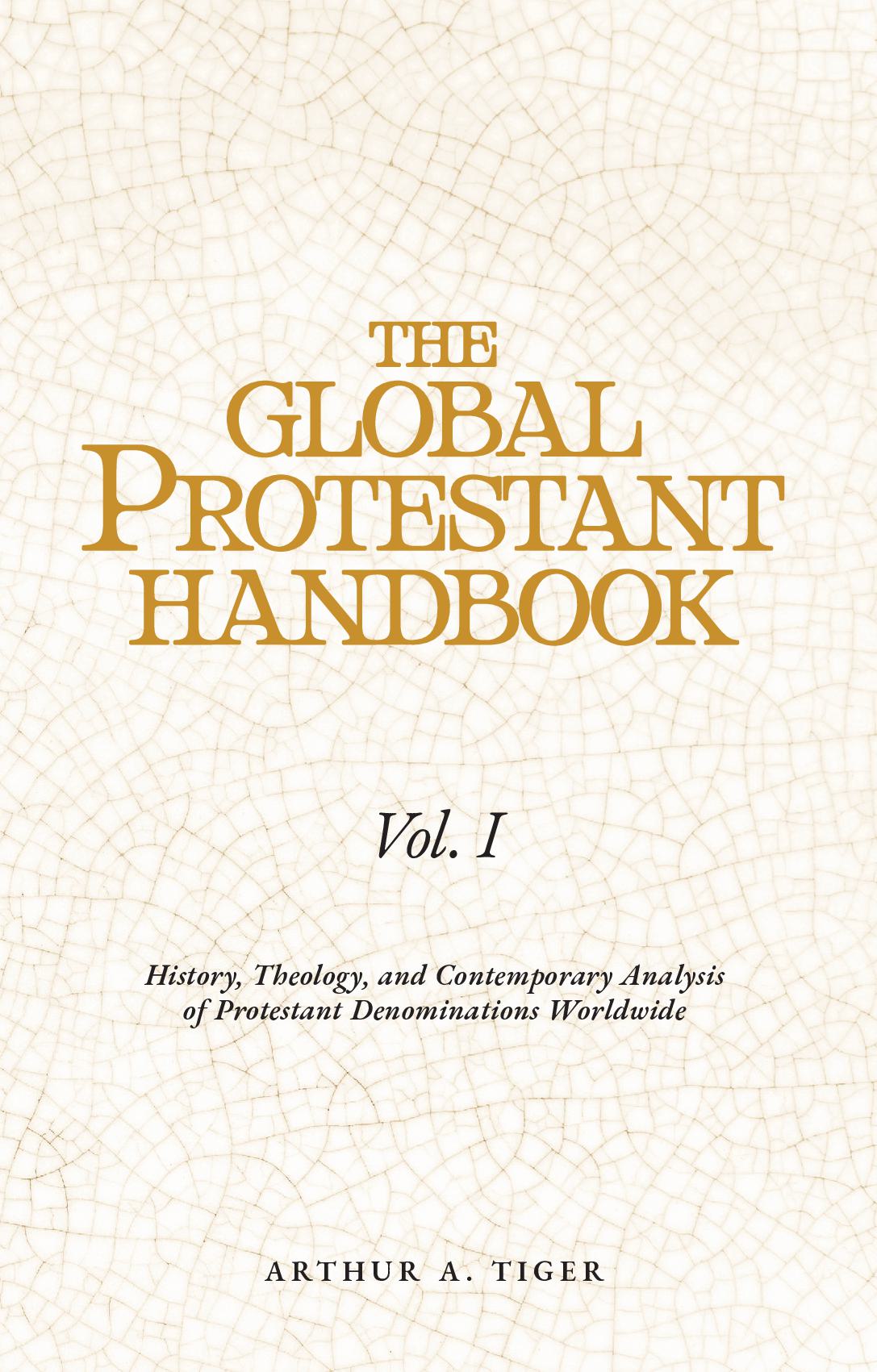 The Global Protestant Handbook (Vol I): History, Theology, and Contemporary Analysis of Protestant Denominations Worldwide