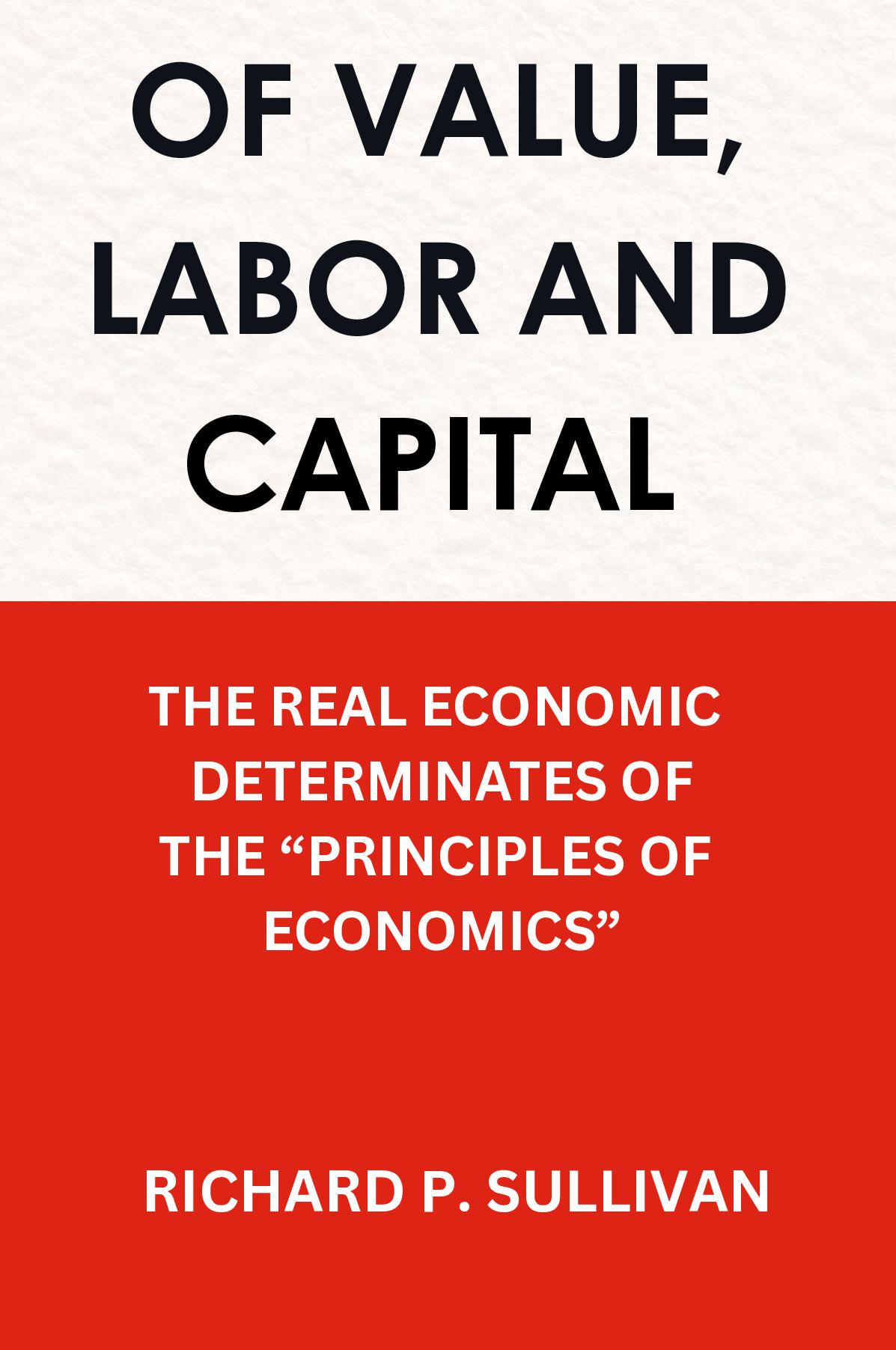 VALUE, LABOR AND CAPITAL: THE REAL ECONOMIC DETERMINATES OF THE "THE PRINCIPLES OF ECONOMICS"