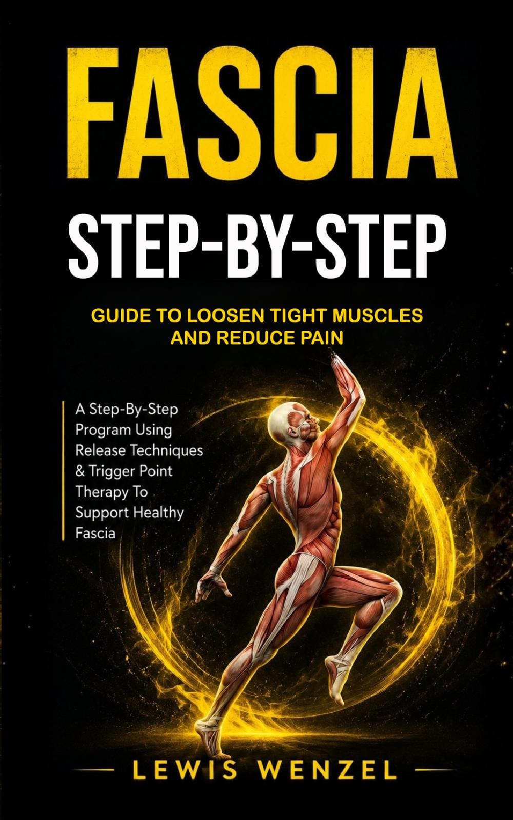 Fascia: Step-by-step Guide to Loosen Tight Muscles and Reduce Pain (A Step-By-Step Program Using Release Techniques & Trigger Point Therapy To Support Healthy Fascia)