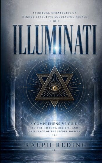 Illuminati: Spiritual Strategies of Highly Effective Successful People (A Comprehensive Guide to the History, Beliefs, and Influence of the Secret Society)