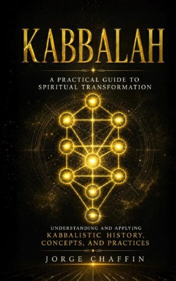 Kabbalah: A Practical Guide to Spiritual Transformation (Understanding and Applying Kabbalistic History, Concepts, and Practices)