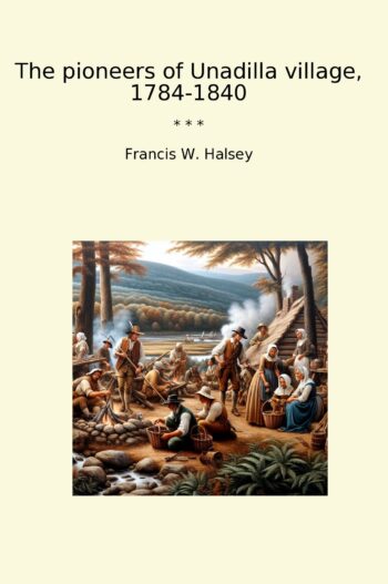 The pioneers of Unadilla village, 1784-1840