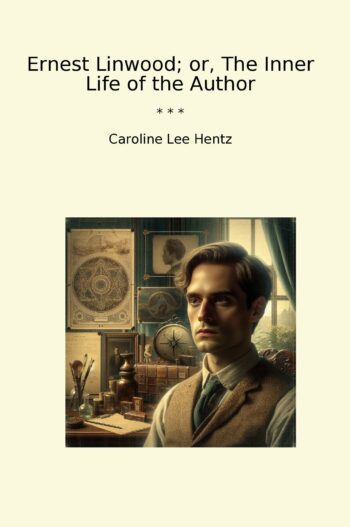 Ernest Linwood; or, The Inner Life of the Author