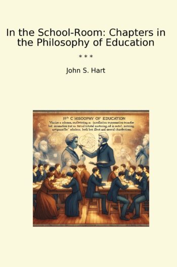 In the School-Room: Chapters in the Philosophy of Education
