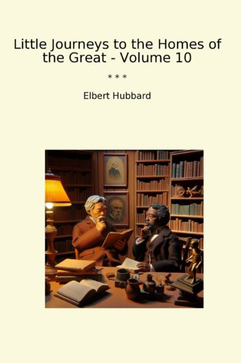 Little Journeys to the Homes of the Great - Volume 10