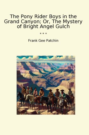 The Pony Rider Boys in the Grand Canyon; Or, The Mystery of Bright Angel Gulch