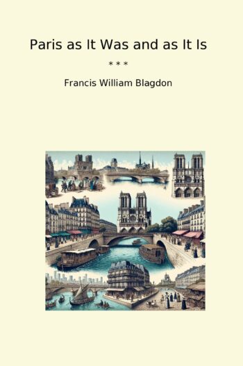 Paris as It Was and as It Is