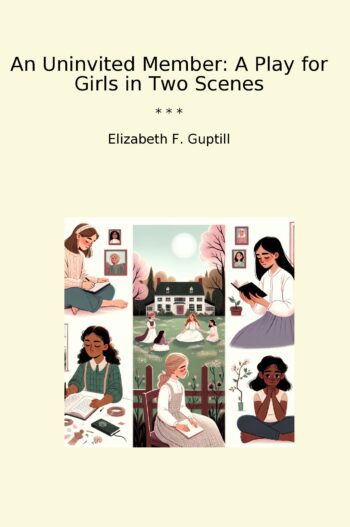 An Uninvited Member: A Play for Girls in Two Scenes