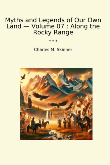 Myths and Legends of Our Own Land — Volume 07 : Along the Rocky Range