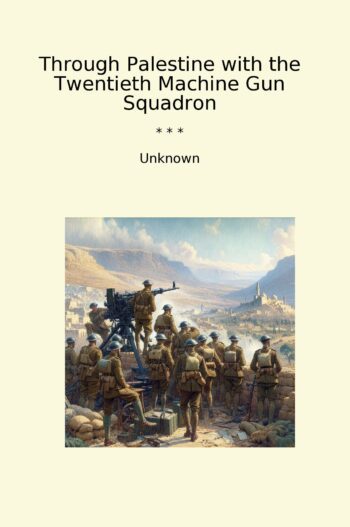 Through Palestine with the Twentieth Machine Gun Squadron