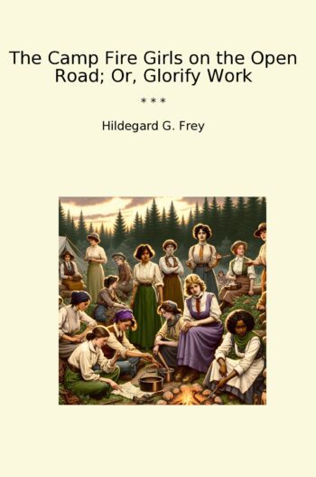 The Camp Fire Girls on the Open Road; Or, Glorify Work