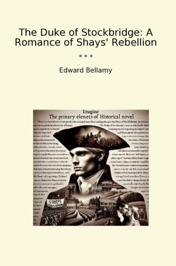 The Duke of Stockbridge: A Romance of Shays' Rebellion