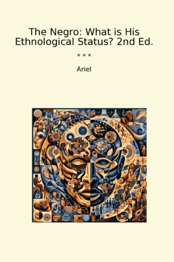 The Negro: What is His Ethnological Status? 2nd Ed.