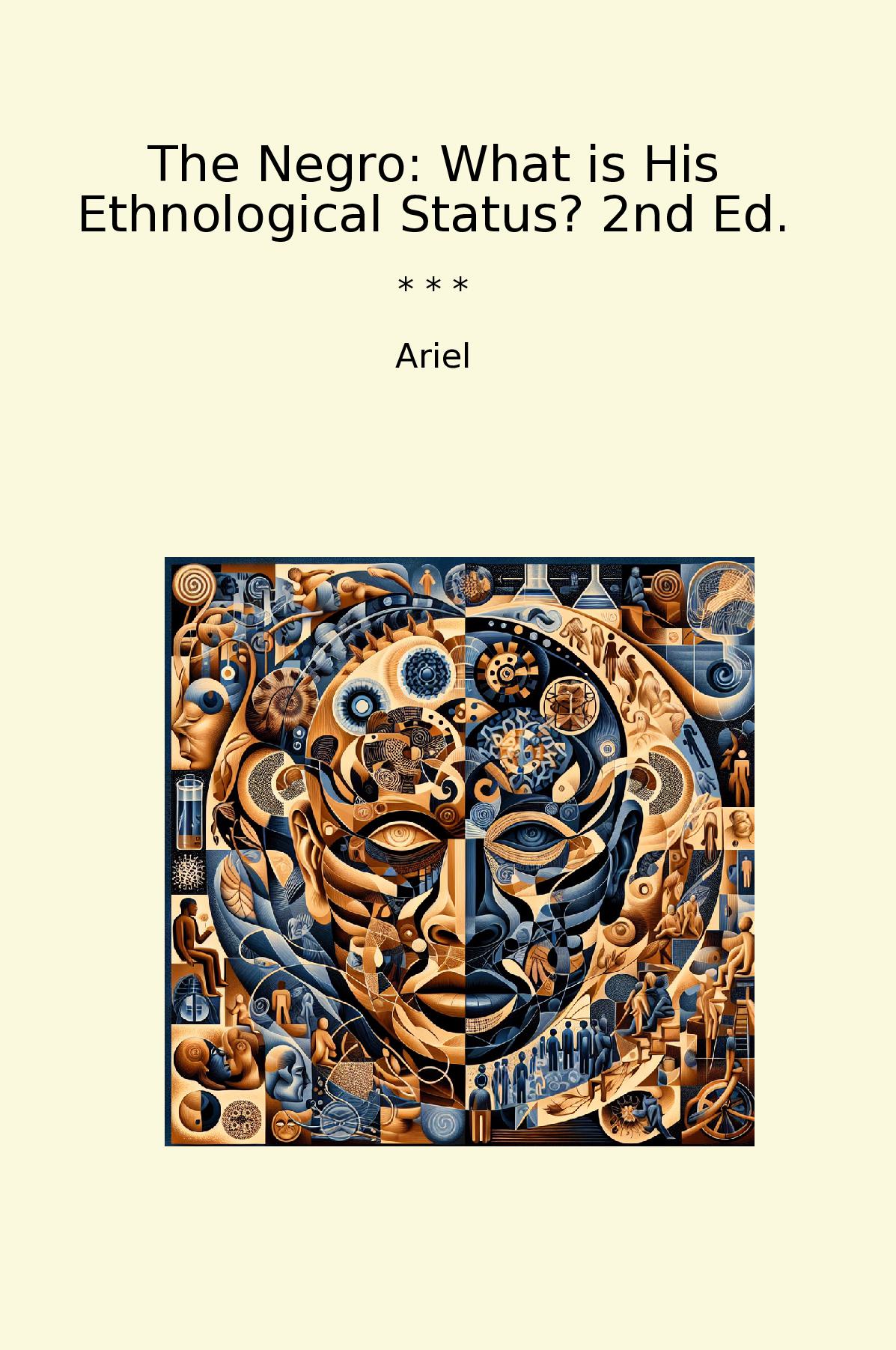 The Negro: What is His Ethnological Status? 2nd Ed.