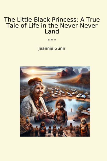 The Little Black Princess: A True Tale of Life in the Never-Never Land