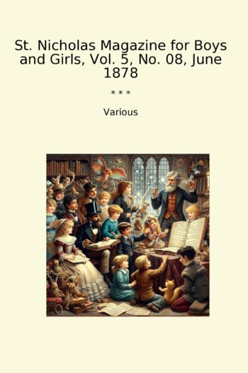St. Nicholas Magazine for Boys and Girls, Vol. 5, No. 08, June 1878