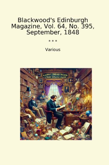 Blackwood's Edinburgh Magazine, Vol. 64, No. 395, September, 1848