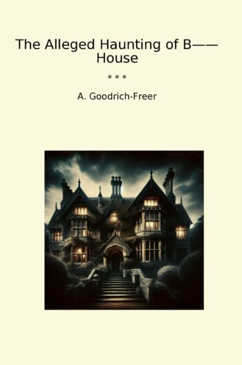 The Alleged Haunting of B—— House