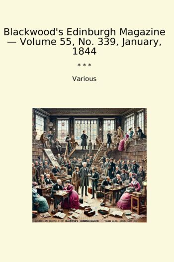 Blackwood's Edinburgh Magazine — Volume 55, No. 339, January, 1844
