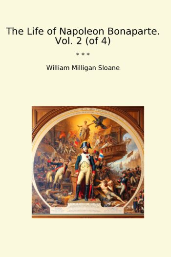 The Life of Napoleon Bonaparte. Vol. 2 (of 4)