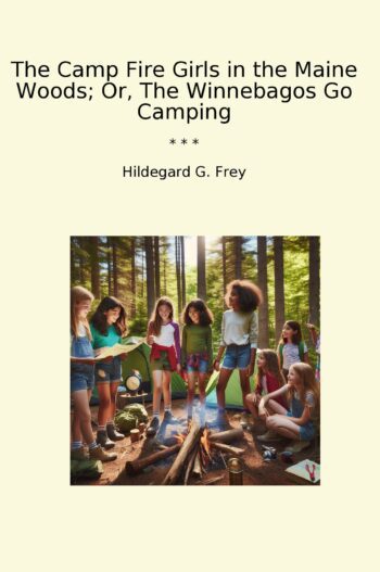The Camp Fire Girls in the Maine Woods; Or, The Winnebagos Go Camping