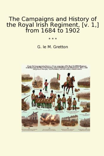 The Campaigns and History of the Royal Irish Regiment, [v. 1,] from 1684 to 1902