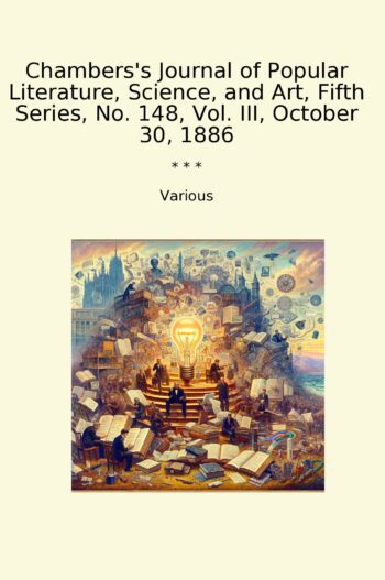Chambers's Journal of Popular Literature, Science, and Art, Fifth Series, No. 148, Vol. III, October 30, 1886