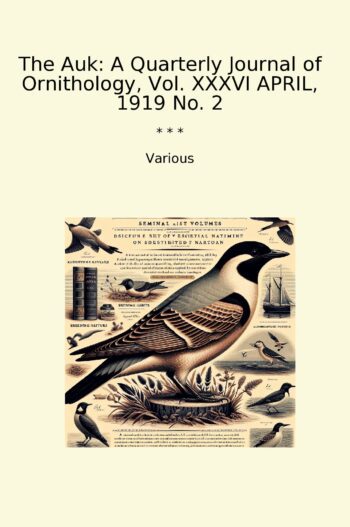 The Auk: A Quarterly Journal of Ornithology, Vol. XXXVI APRIL, 1919 No. 2