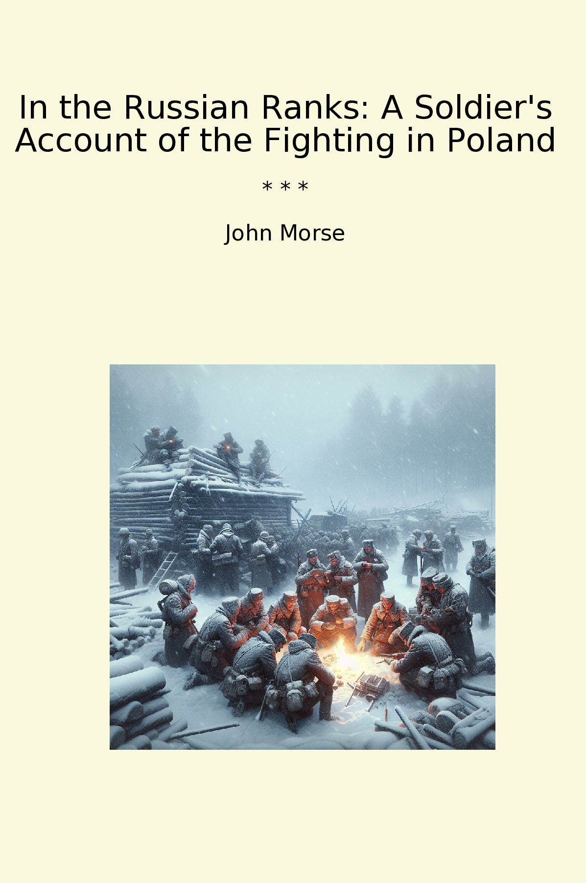 In the Russian Ranks: A Soldier's Account of the Fighting in Poland