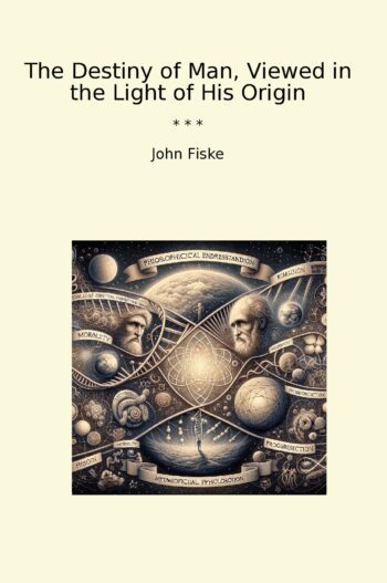 The Destiny of Man, Viewed in the Light of His Origin