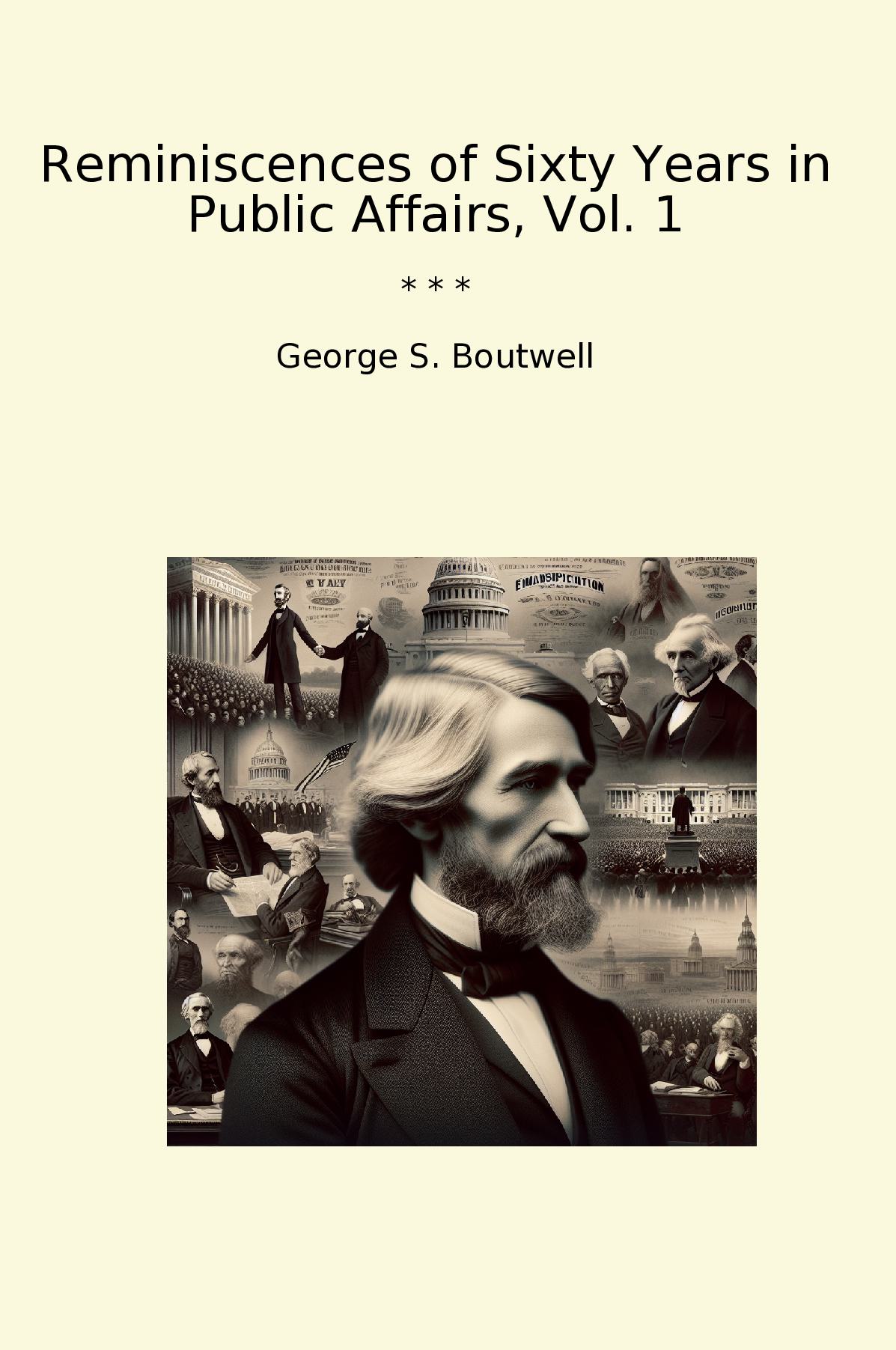 Reminiscences of Sixty Years in Public Affairs, Vol. 1