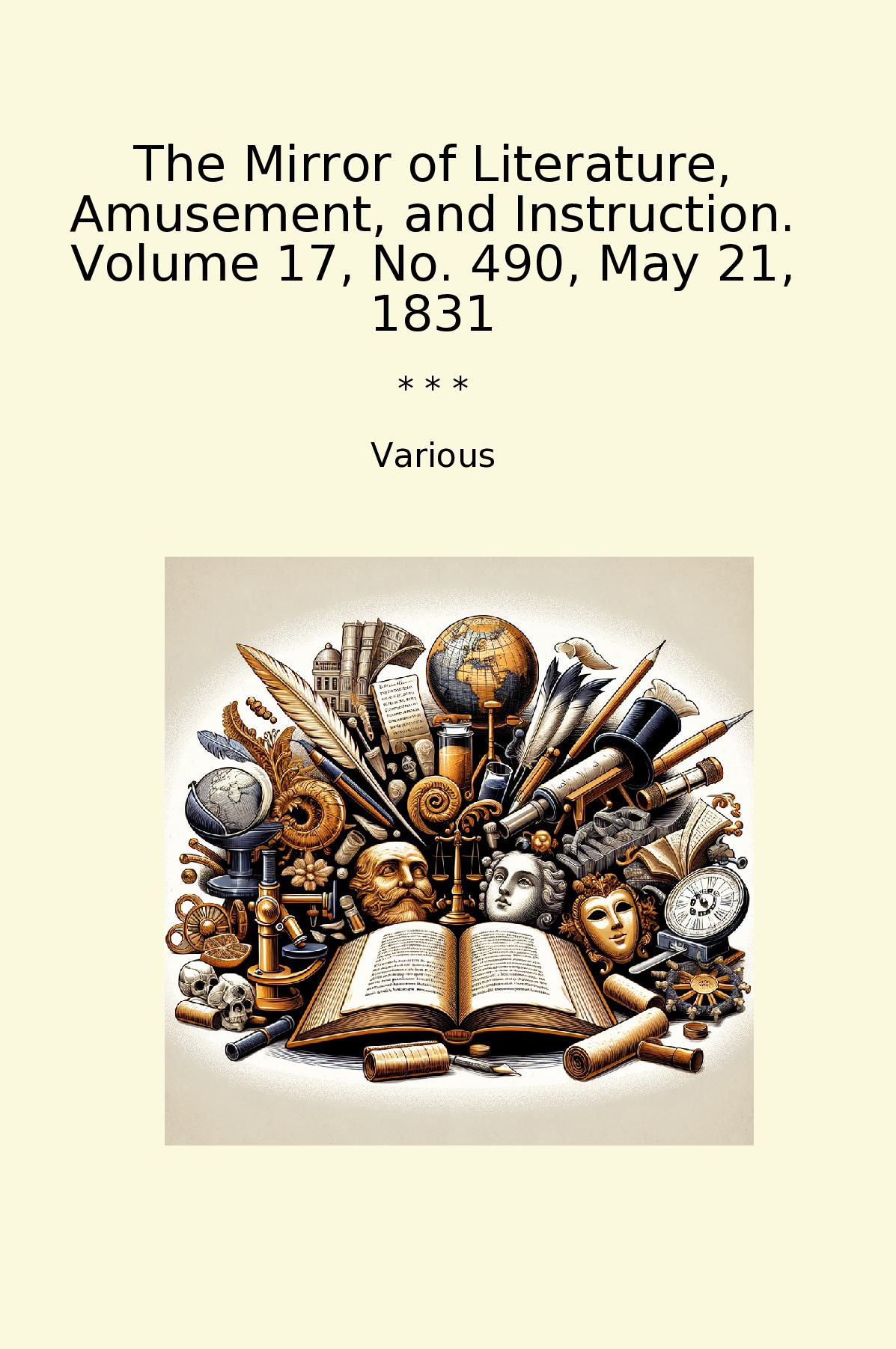 The Mirror of Literature, Amusement, and Instruction. Volume 17, No. 490, May 21, 1831