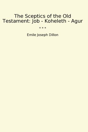 The Sceptics of the Old Testament: Job - Koheleth - Agur