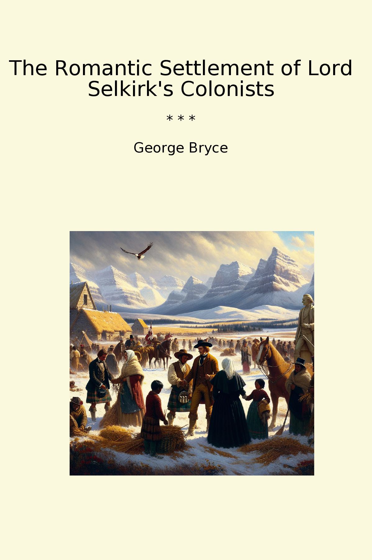 The Romantic Settlement of Lord Selkirk's Colonists