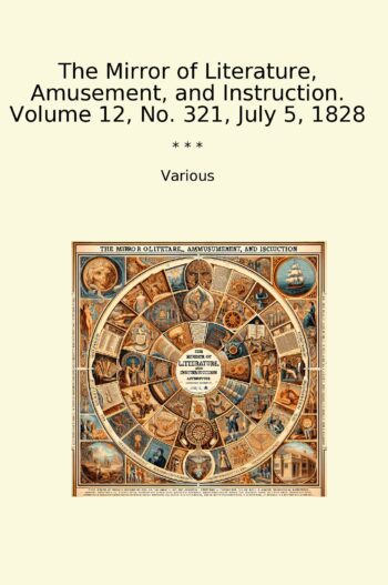 The Mirror of Literature, Amusement, and Instruction. Volume 12, No. 321, July 5, 1828