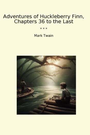 Adventures of Huckleberry Finn, Chapters 36 to the Last
