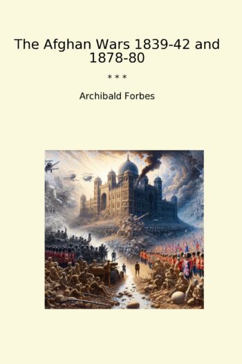 The Afghan Wars 1839-42 and 1878-80