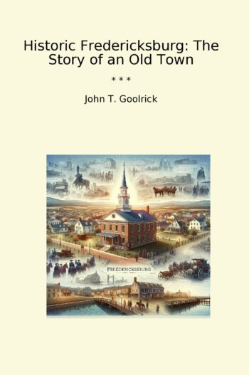 Historic Fredericksburg: The Story of an Old Town