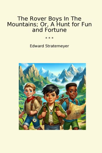 The Rover Boys In The Mountains; Or, A Hunt for Fun and Fortune