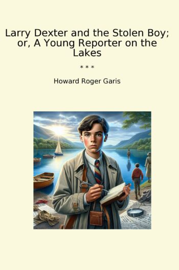 Larry Dexter and the Stolen Boy; or, A Young Reporter on the Lakes