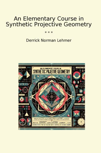 An Elementary Course in Synthetic Projective Geometry